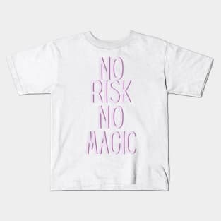 No risk no magic - Life Quotes Kids T-Shirt